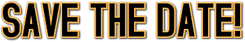 SAVE THE DATE! SAVE THE DATE!
