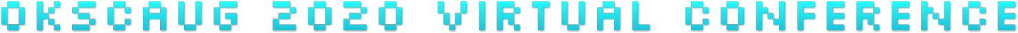 OKSCAUG 2020 Virtual Conference OKSCAUG 2020 Virtual Conference