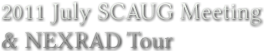 2011 July SCAUG Meeting &amp; NEXRAD Tour